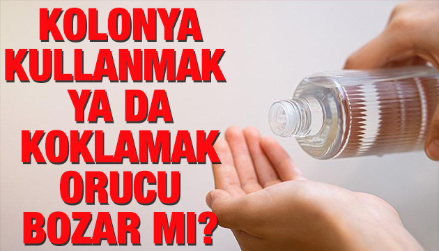 Kolonya kullanmak ya da koklamak orucu bozar mı?