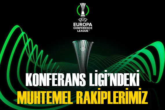Konferans Ligi nde Fenerbahçe ve Beşiktaş ın muhtemel rakipleri
