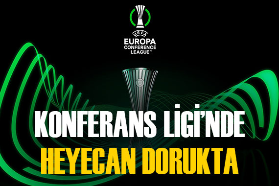 Konferans Ligi nde büyük heyecan! Temsilcilerimizin mücadele günü