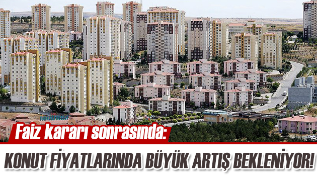 Konut fiyatlarında büyük artış bekleniyor!