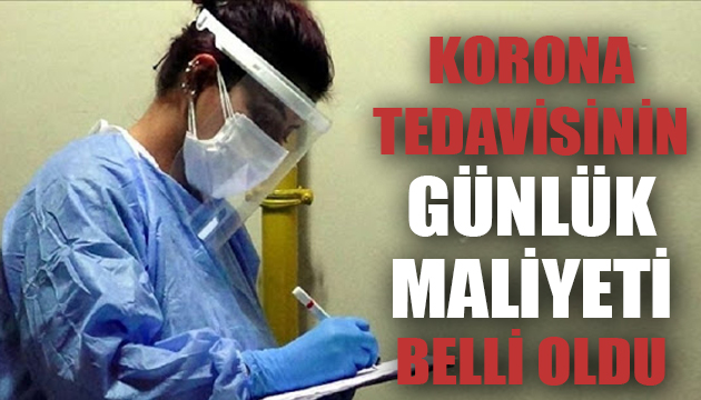 Korona tedavisinin günlük maliyeti belli oldu