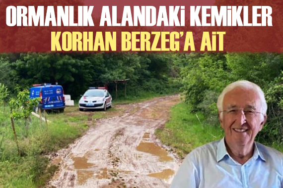 Ormanda bulunan kemikler Korhan Berzeg e ait