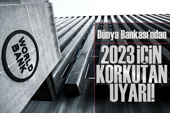 Dünya Bankası ndan küresel ekonomide 2023 için resesyon uyarısı!