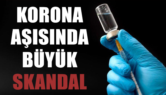 Koronavirüs aşısında büyük skandal