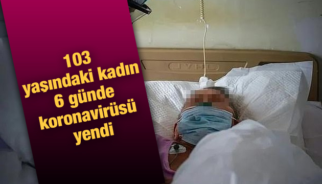 103 yaşındaki kadın 6 günde koronavirüsü yendi