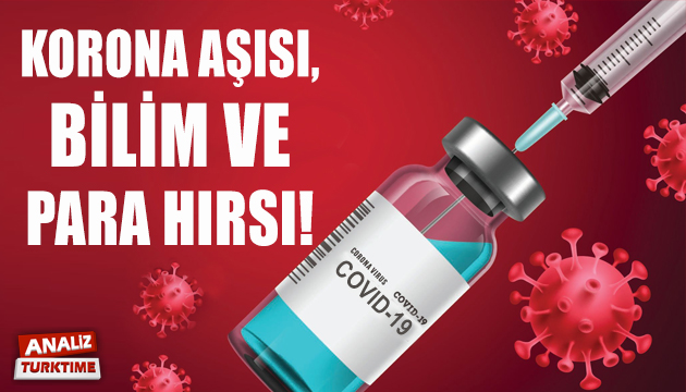 Korona aşısı, bilim ve para hırsı! (Analiz)