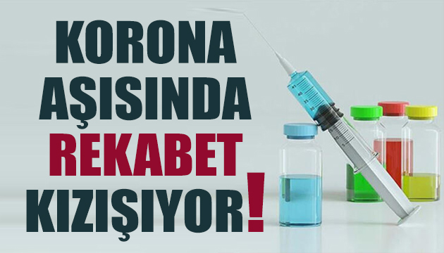 Korona aşısında rekabet kızışıyor!