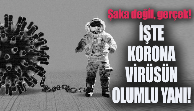 İşte korona virüsün olumlu yanı!