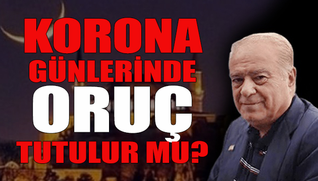 Rahmi Turan: Korona günlerinde oruç tutulur mu?