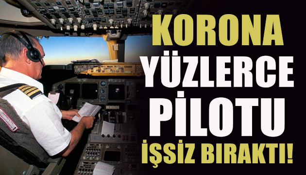 Korona yüzlerce pilotu işsiz bıraktı!