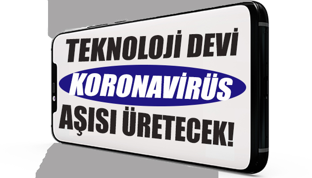 Teknoloji devi koronavirüs aşısı üretecek!