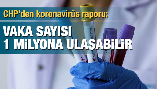 CHP den koronavirüs raporu: Vaka sayısı 1 milyona ulaşabilir