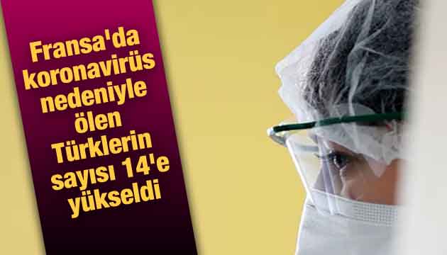 Fransa da koronavirüs nedeniyle ölen Türk vatandaşlarının sayısı 14 e yükseldi