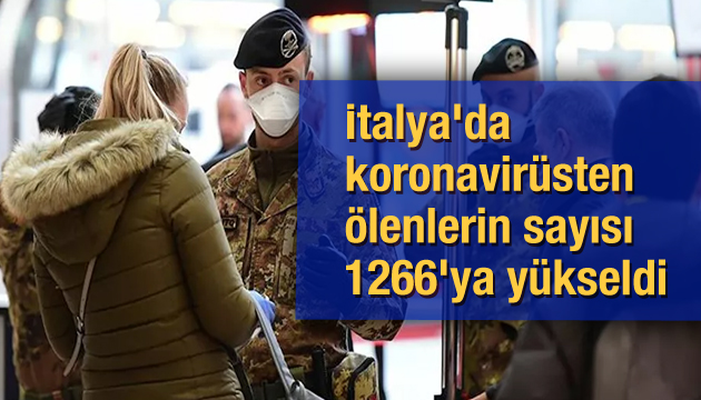 İtalya da koronavirüsten ölenlerin sayısı 250 kişi artarak 1266 ya yükseldi