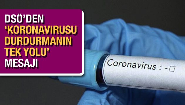 DSÖ den  koronavirüsü durdurmanın tek yolu  mesajı