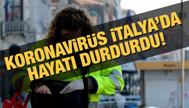 Koronavirüs İtalya da hayatı durdurdu