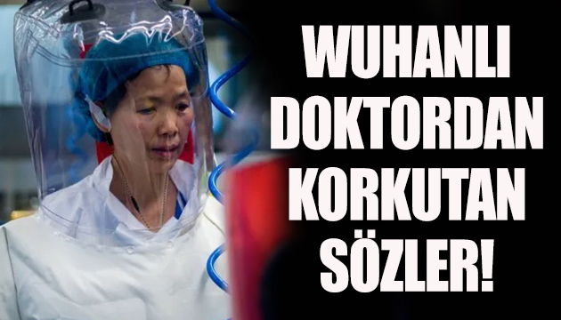 Wuhanlı doktordan korkutan sözler!