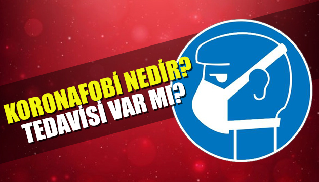 Koronafobi nedir, belirtileri neler, tedavisi var mı?