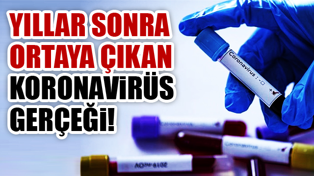Yıllar sonra ortaya çıkan koronavirüs gerçeği!