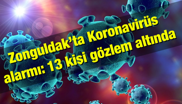 Zonguldak’ta Koronavirüs alarmı: 13 kişi gözlem altında