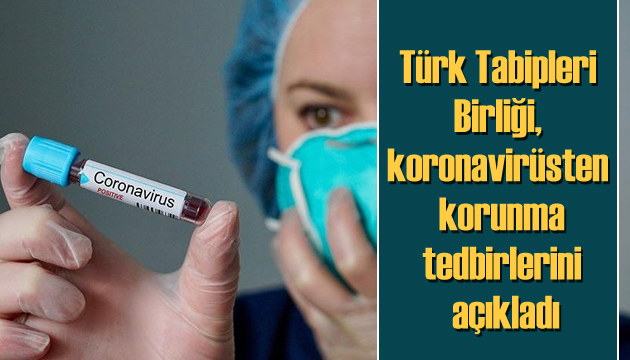 Türk Tabipleri Birliği, koronavirüsten korunma tedbirlerini açıkladı