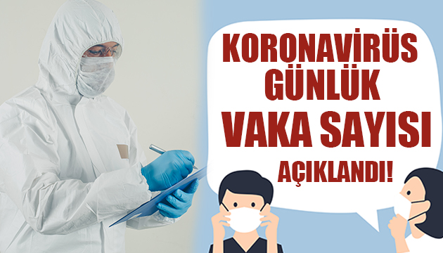 Koronavirüs günlük vaka sayısı açıklandı!