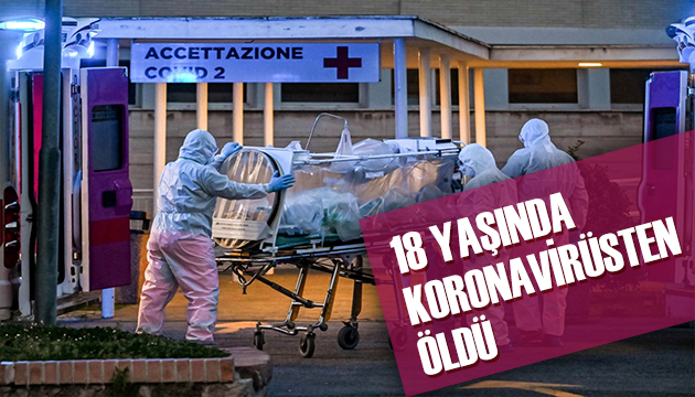 18 yaşında bir genç koronavirüsten hayatını kaybetti!