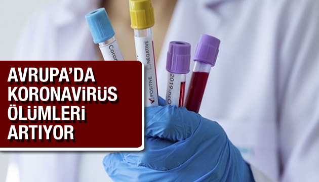 Avrupa da koronavirüs ölümleri artıyor!