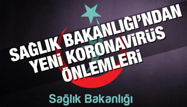 Sağlık Bakanlığı'ndan yeni koronavirüs önlemleri