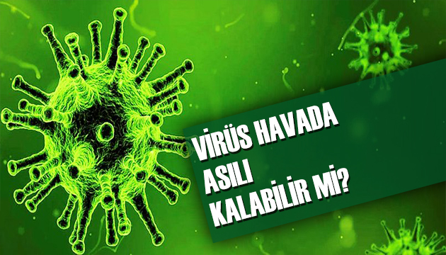 Virüs havada asılı kalır mı?