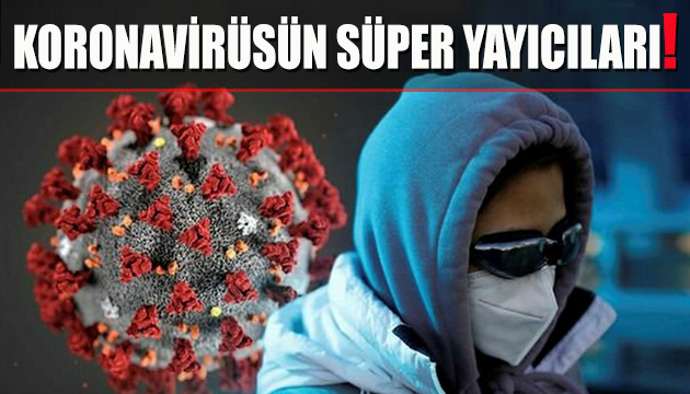 Koronavirüsün süper yayıcıları!