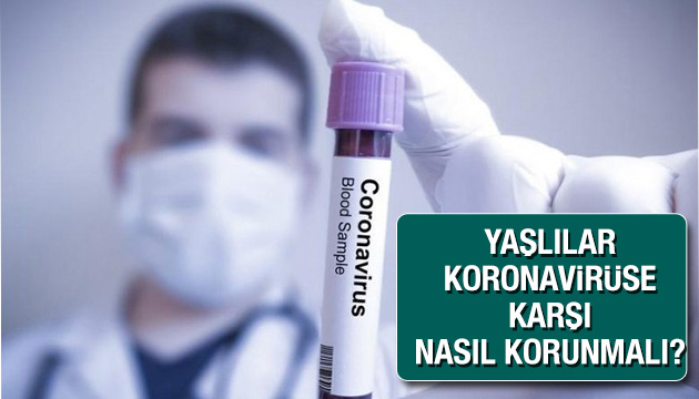 Yaşlılar koronavirüse karşı nasıl korunmalı?