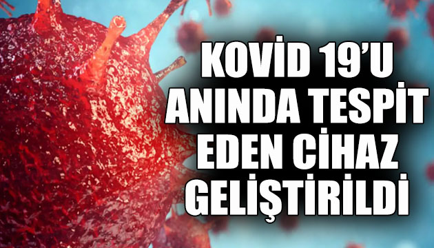 Kovid-19’u anında saptayan cihaz geliştirildi