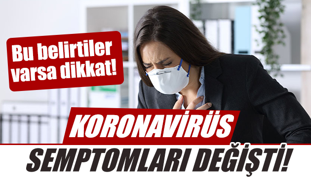 Koronavirüs semptomları değişti!