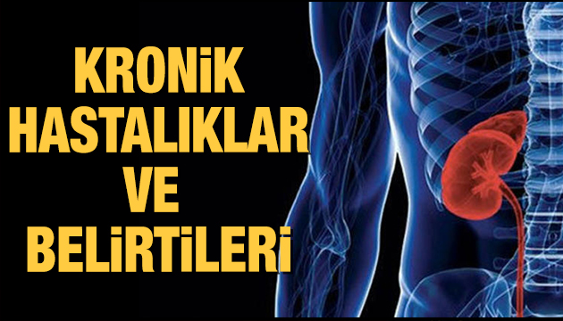 Kronik hastalıklar nedir ve belirtileri nelerdir?