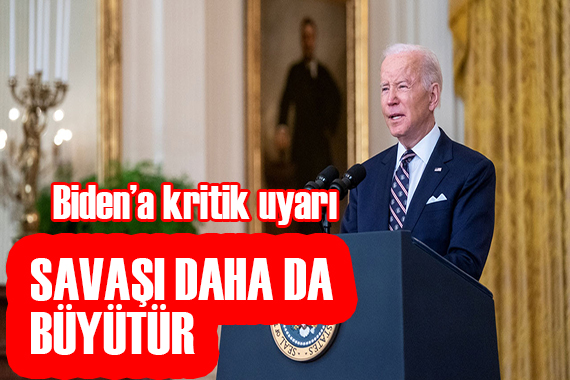 Biden a kritik uyarı: Savaşı daha da büyütür