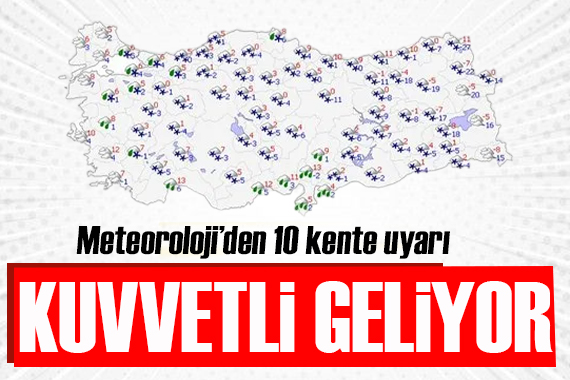 Meteoroloji den 10 kente uyarı: Kuvvetli geliyor!