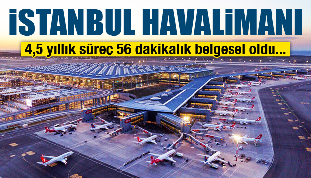 İstanbul Havalimanı belgesel oldu