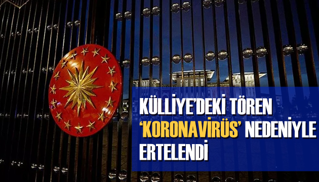 Külliye deki tören  koronavirüs  yüzünden ertelendi