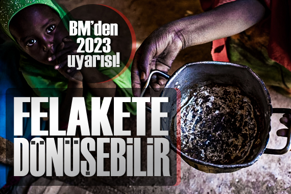 BM, gıda krizinin 2023 yılında küresel bir felakete dönüşebileceği uyarısında bulundu!