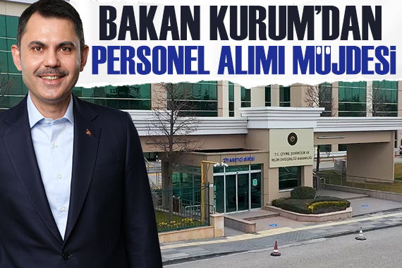 Bakan Kurum dan personel alım müjdesi
