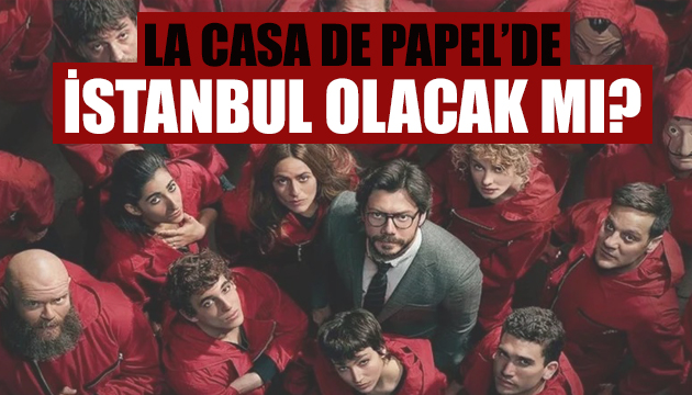 La Casa de Papel de İstanbul olacak mı?