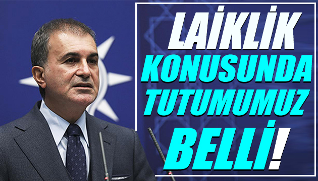 Ömer Çelik: Laiklik konusunda tutumumuz belli