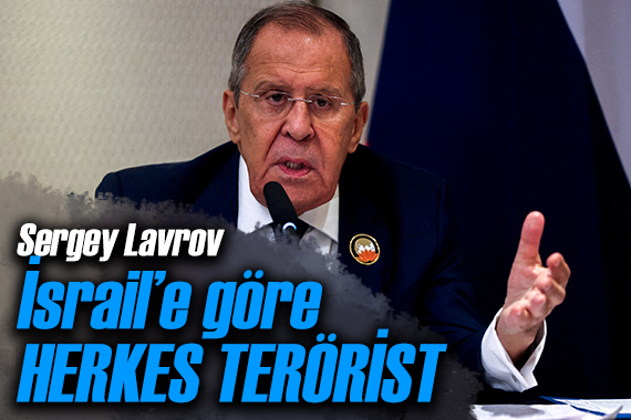 Lavrov: İsrail e göre herkes terörist