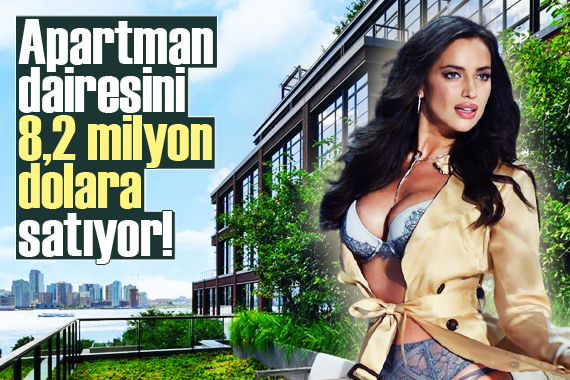 Irina Shayk apartman dairesini 8,2 milyon dolara satıyor