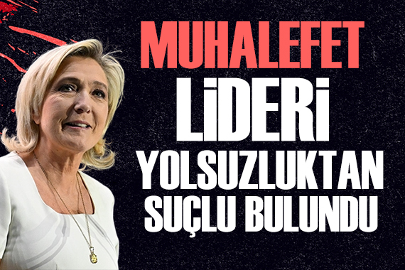Fransa da muhalefet lideri Le Pen, yolsuzluktan suçlu bulundu