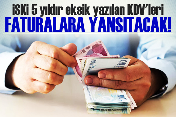 İSKİ 5 yıldır eksik yazılan KDV leri faturalara yansıtacak