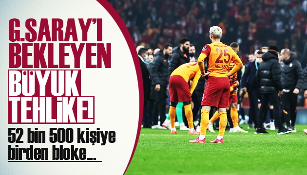 Galatasaray ı bekleyen büyük tehlike!