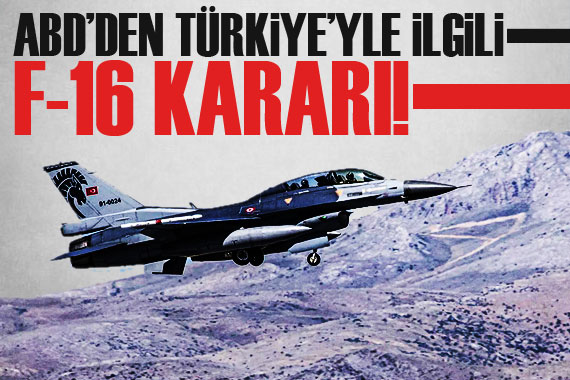 ABD’den Türkiye’yle ilgili F-16 kararı