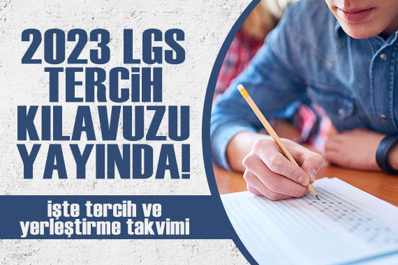 2023 LGS tercih kılavuzu yayınlandı! İşte tercih ve yerleştirme takvimi...